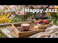 Happy April Jazz ☕Relaxing Spring Jazz Cafe &amp; Exquisite Bossa Nova Instrumental for Great Mood
