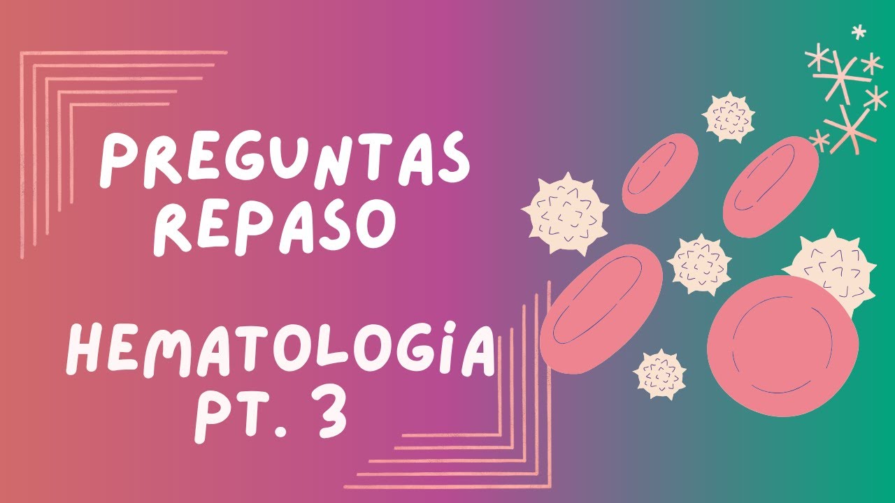 REPASO ENARM 2025/ HEMATOLOGÍA pt  3 - Preguntas generales