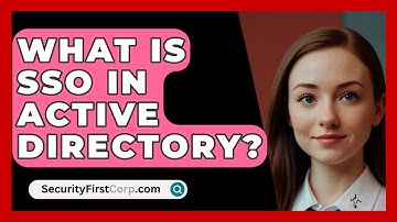 What Is SSO In Active Directory? - SecurityFirstCorp.com