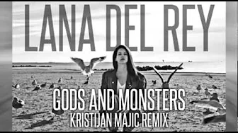 Lana Del Rey - Gods And Monsters (Kristijan Majic Remix) Lana Del Rey - Gods And Monsters (Kristijan Majic Remix)