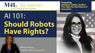 AI 101: Should Robots Have Rights? with Kathleen Goble | M4L Academy