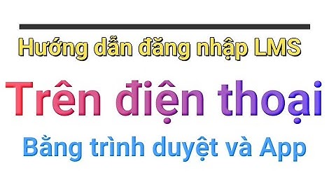 HD đăng nhập LMS học online bằng smart phone - Trần Minh Thuận