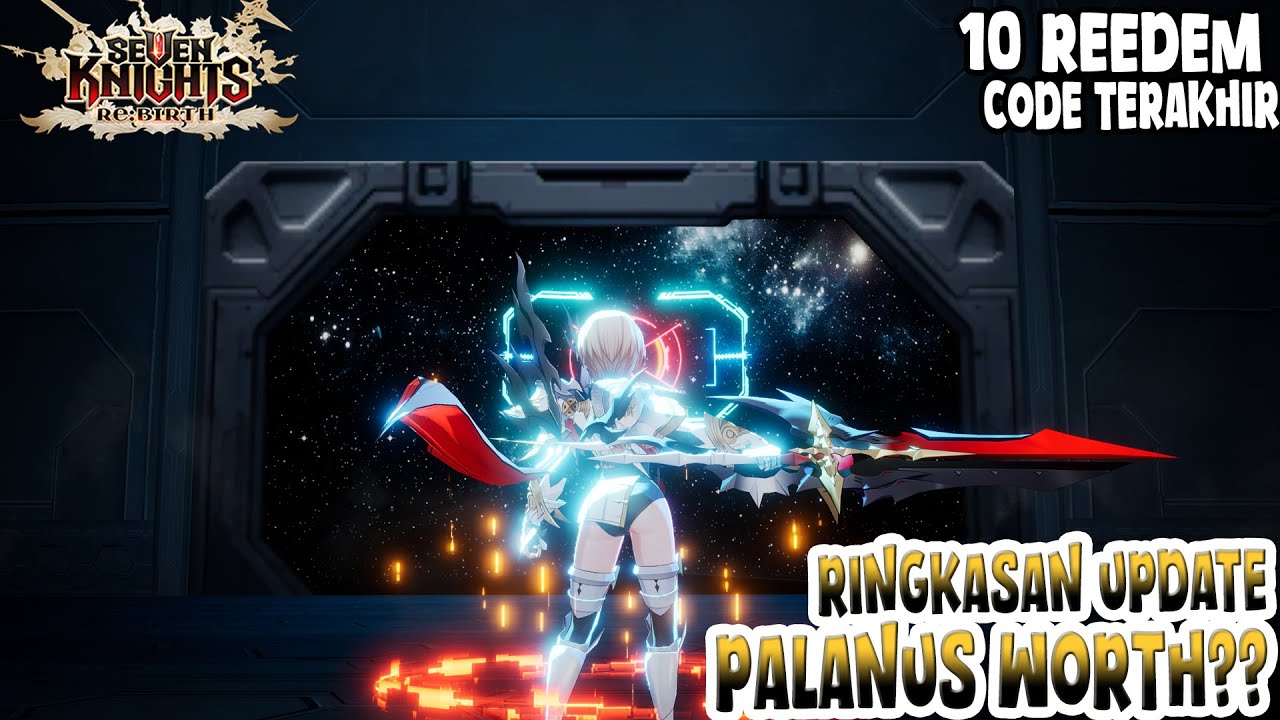 Ringkasan Update, 10 Reedem Code & Event serta Recomend Palanus Must pull?? | Seven Knights Re:BIRTH