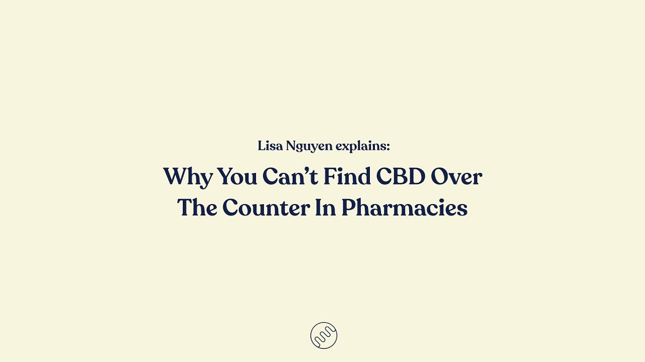 Why Can’t I Find CBD Oil Over The Counter In Pharmacies? Explained By Pharmacist Lisa Nguyen