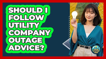 Should I Follow Utility Company Outage Advice?