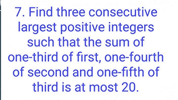 ques:-7. Find three consecutive largest positive integers such that the sum of one-third of first,