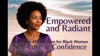 Empowered & Radiant: 30-Minute Affirmations for Black Women | Self-Love & Confidence