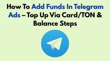 How To Add Funds In Telegram Ads – Top Up Via Card/TON & Balance Steps
