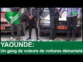 YAOUNDE : Un gang de voleurs de voitures démantelé