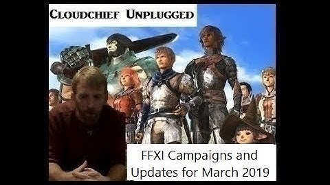 Cloudchief Unplugged: March 2019 FFXI Campaigns and Updates