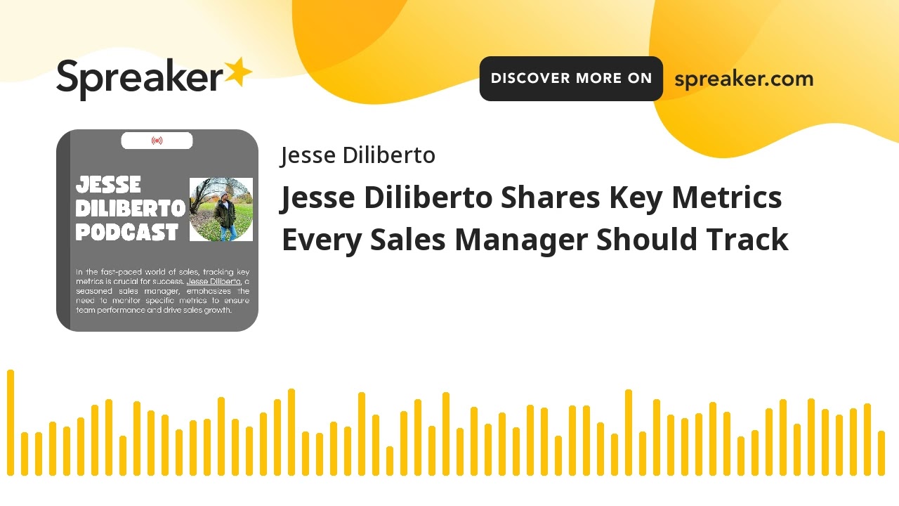 Jesse Diliberto Shares Key Metrics Every Sales Manager Should Track (made with Spreaker)
