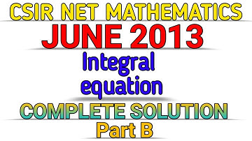 CSIR NET MATHEMATICS || JUNE 2013 || INTEGRAL EQUATION || PART B || SOLUTION