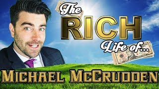 MICHAEL McCRUDDEN | The RICH Life | FORBES Net Worth 2017 ( Car, House, Buster )