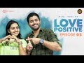 Love Positive | Episode 02 | Soniya Singh | Rowdy Baby | South Indian Logic