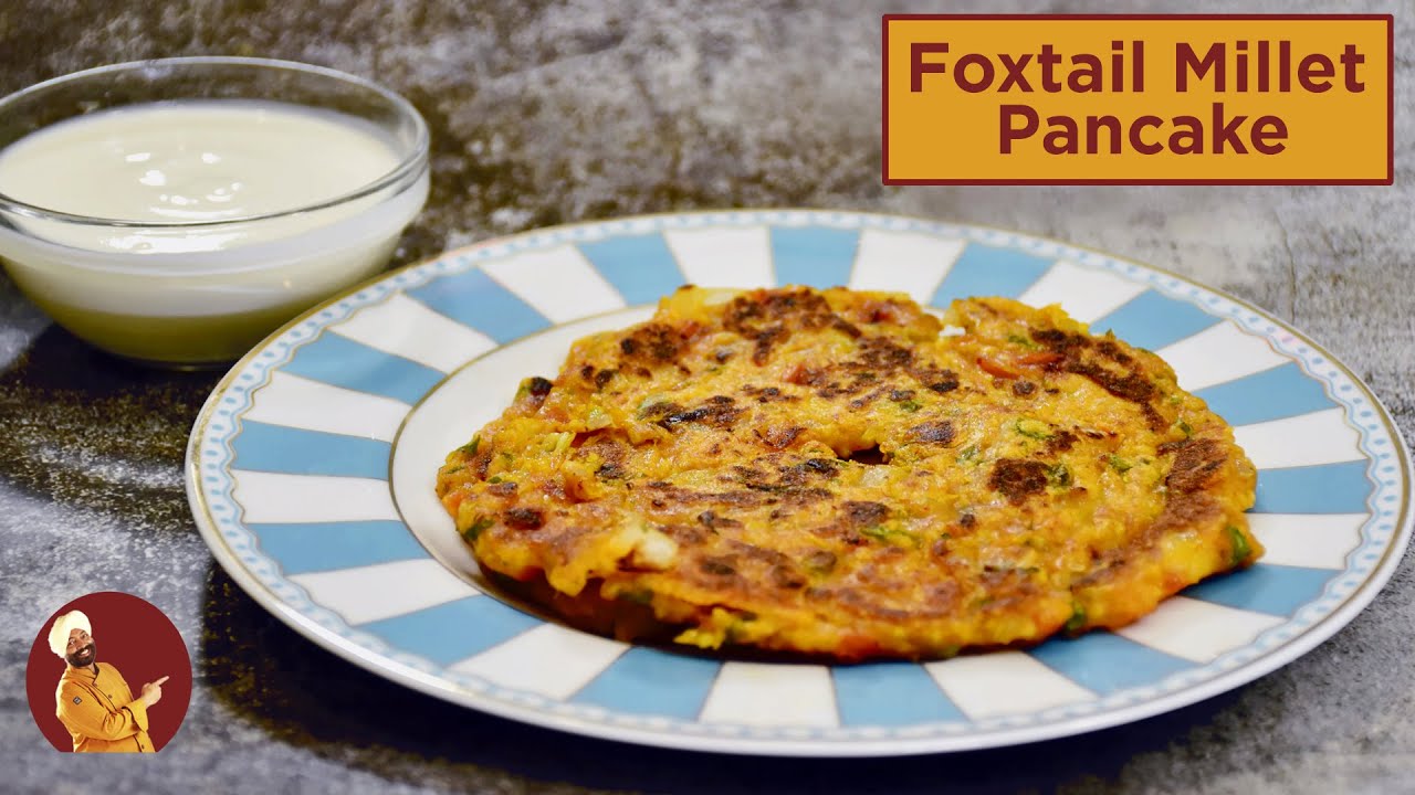 Foxtail Millet Pancake        Millets Recipe   Chef Harpal Singh With Dhanashree