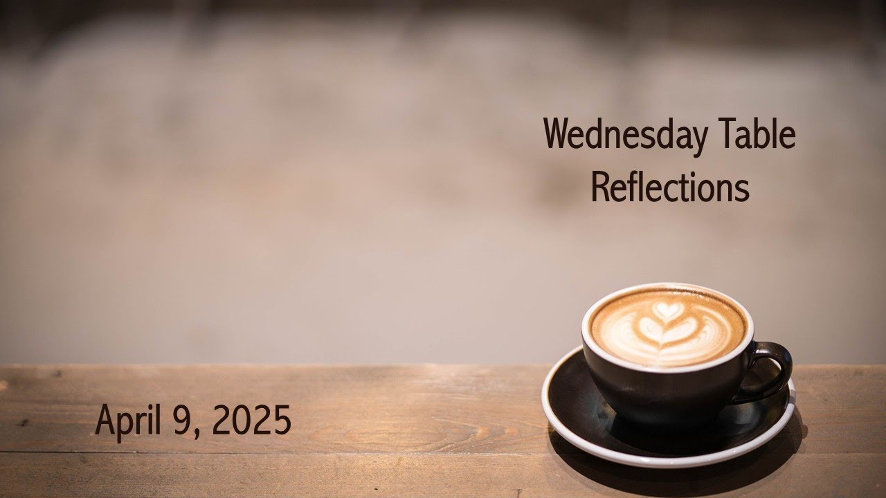 April 9 2025 Wednesday Table Reflection - YouTube