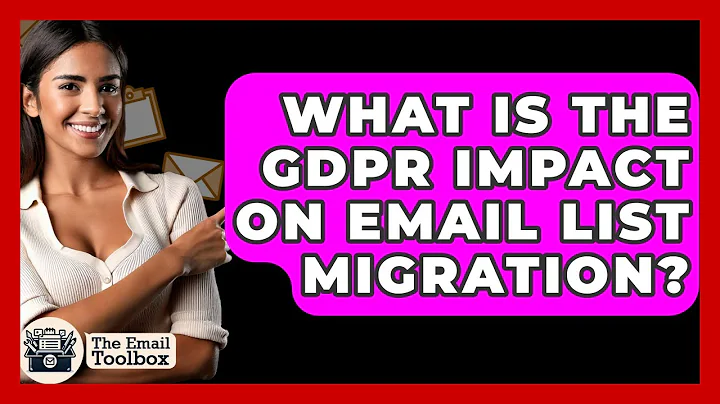 What Is The GDPR Impact On Email List Migration? - TheEmailToolbox.com