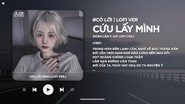 [Có Lời] Cứu Lấy Mình (Lofi Ver.) - Đoàn Lâm ♬ Trên Còn Có Mẹ Cha Bên Còn Có Vợ Con Lofi TikTok