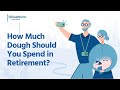 DR Podcast 340: How Much Dough Should You Spend in Retirement?
