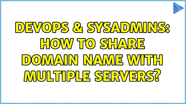 DevOps & SysAdmins: How to share domain name with multiple servers? (3 Solutions!!)
