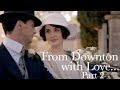 From Downton with Love... Part 2 || Downton Abbey: The Weddings Special Features