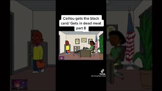 Caillou gets in dead meat part 8