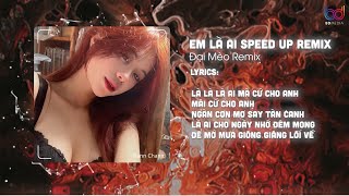 ( Speed Up ) Em Là Ai Remix - Keyo - Là Là Là Ai Mà Cứ Cho Anh Mãi Cứ Cho Anh Remix Hot TikTok