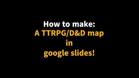 How to make a TTRPG/D&D map in google slides!