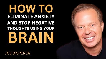 How to Eliminate Anxiety And Stop Negative Thoughts Using Your Brain | Dr Joe Dispenza Motivation