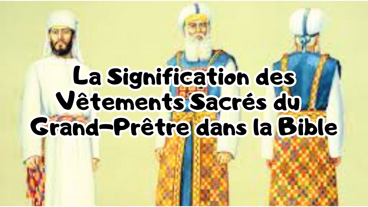 Les Vêtements du Grand-Prêtre dans la Bible : Significations et Leçons