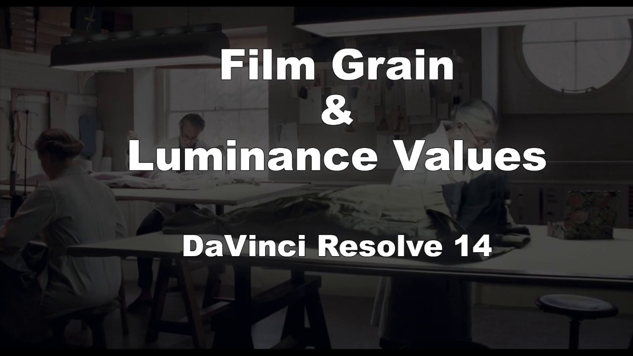 color grading theory Film Grain & Luminance Values -- DaVinci Resolve 14