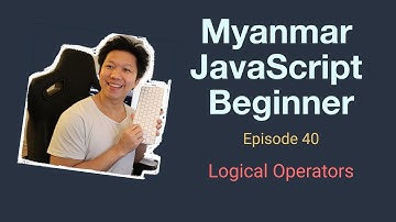 Myanmar Web Developer - Episode 40 - Logical Operators