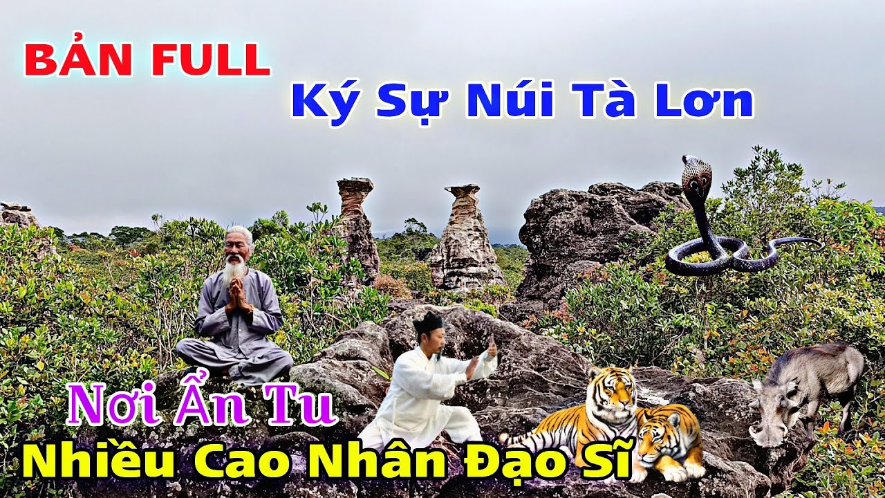 (Bản Full). Du Ký "NÚI TÀ LƠN" đi tìm dấu tích cao nhân, đạo sĩ, ẩn tu trên ngọn núi đầy thú dữ