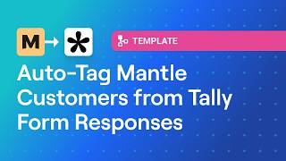 Auto-Tag Mantle Customers from Tally Form Responses