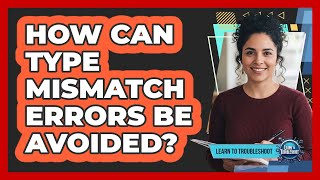 How Can Type Mismatch Errors Be Avoided?