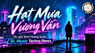 Hạt Mưa Vương Vấn - SL Music Techno Cover - Ca sĩ gốc: THÀNH ĐẠT x ĐINH HOÀNG QUỐC