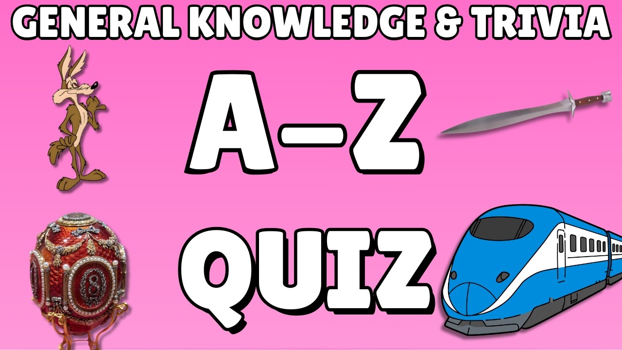 A-Z General Knowledge & Trivia Quiz, 26 Questions, Answers are in