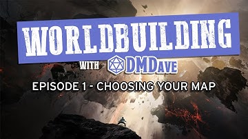 Worldbuilding with DMDave - Episode 1 - How to Choose a Map for Your Dungeons & Dragons 5e Campaign