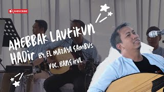 Cover Ahebbak Lautikun Hadir By Gambus El Mazaya ( Voc. Bang Irul ) - Perfomance Wedding 2026