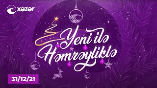 Yeni İlə Həmrəyliklə - 31.12.2021