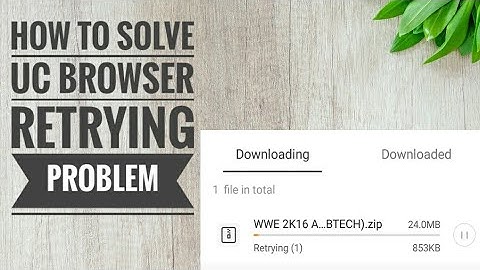 How To Solve Uc Browser Retrying Download Problem - Easy Fix