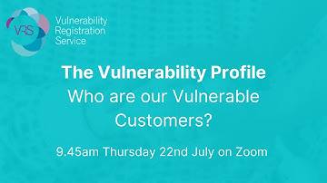 Webinar: The Vulnerability Profile - Who are our vulnerable customers?