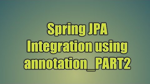 80.Spring JPA Integration using annotation_PART2