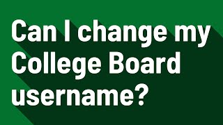 Can I change my College Board username?