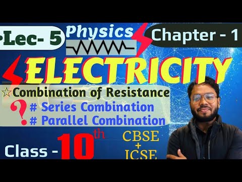 Lec - 5 | ELECTRICITY -Combination of Resistance (Series & Parallel)💥|Class- 10th -Physics|Chap-1st