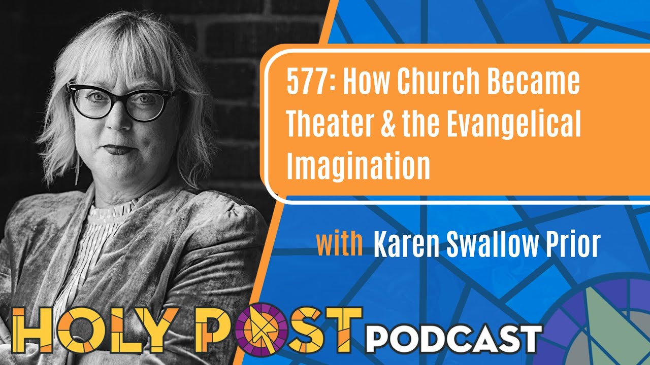 577: How Church Became Theater & the Evangelical Imagination with Karen Swallow Prior