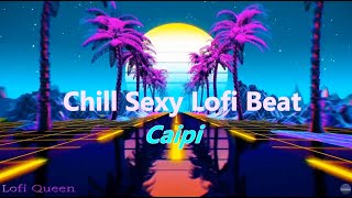 Chill Sexy Lofi Beat ~ Caipi