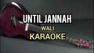 WALI - UNTIL JANNAH - KARAOKE