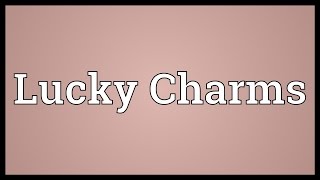 Lucky Charms Meaning