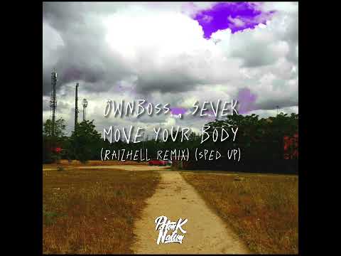 Öwnboss , Sevek - Move Your Body (RAIZHELL REMIX) (sped up)